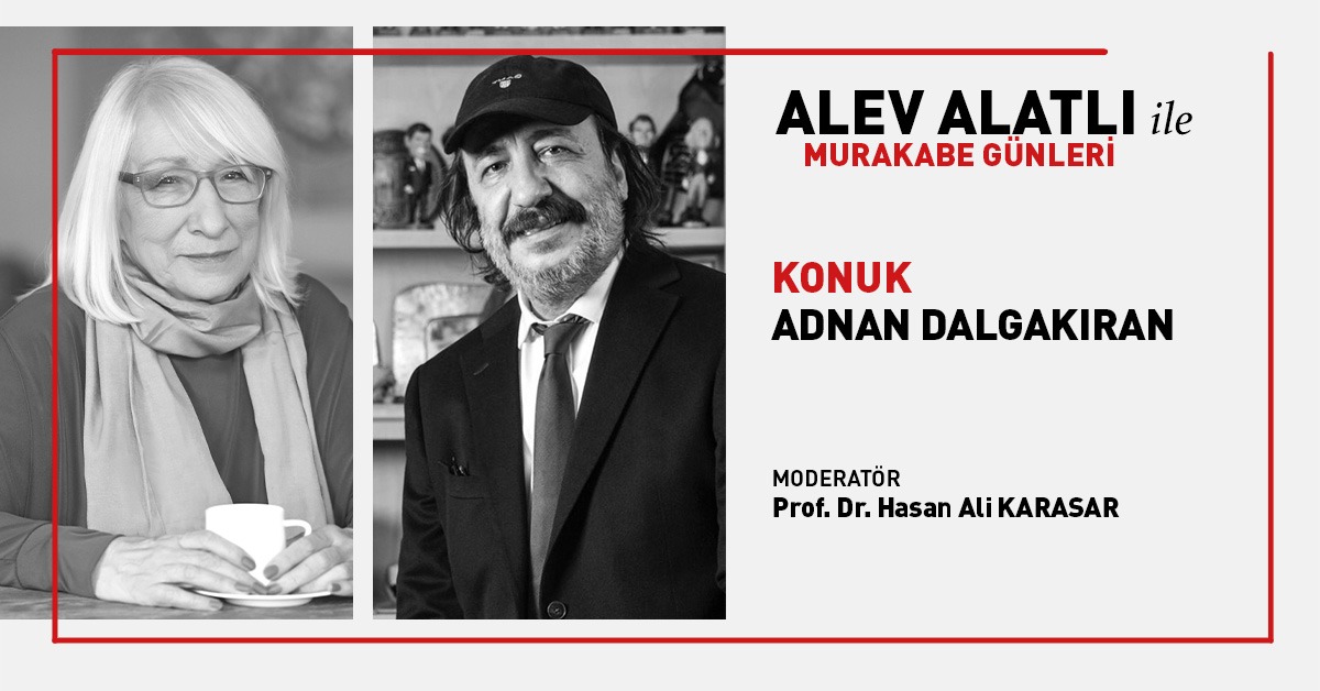 Alev Alatlı ile Murakabe Günleri’nin Konuğu Adnan Dalgakıran Oldu